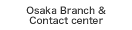 Osaka Branch Office・Contact Center